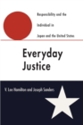 Everyday Justice : Responsibility and the Individual in Japan and the United States - Book
