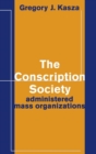 The Conscription Society : Administered Mass Organizations - Book