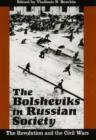 The Bolsheviks in Russian Society : The Revolution and the Civil Wars - Book