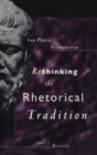 Rethinking the Rhetorical Tradition : From Plato to Postmodernism - Book
