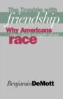 The Trouble with Friendship : Why Americans Cant Think Straight about Race - Book