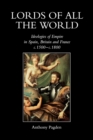 Lords of all the World : Ideologies of Empire in Spain, Britain and France c.1500-c.1800 - Book