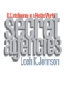 Secret Agencies : U.S. Intelligence in a Hostile World - Book