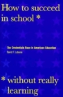 How to Succeed in School Without Really Learning : The Credentials Race in American Education - Book