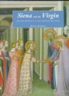 Siena and the Virgin : Art and Politics in a Late Medieval City State - Book