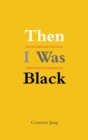 Then I Was Black : South African Political Identities in Transition - Book