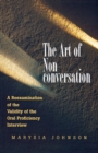The Art of Non-conversation : A Reexamination of the Validity of the Oral Proficiency Interview - Book