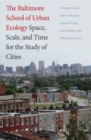 The Baltimore School of Urban Ecology : Space, Scale, and Time for the Study of Cities - Book