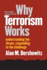 Why Terrorism Works : Understanding the Threat, Responding to the Challenge - Book