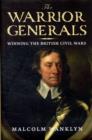 The Warrior Generals : Winning the British Civil Wars - Book
