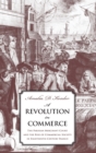 A Revolution in Commerce : The Parisian Merchant Court and the Rise of Commercial Society in Eighteenth-Century France - Book
