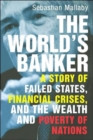 The World's Banker : A Story of Failed States, Financial Crises, and the Wealth and Poverty of Nations - Book