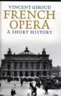French Opera : A Short History - Book