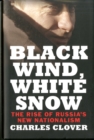Black Wind, White Snow : The Rise of Russia's New Nationalism - Book