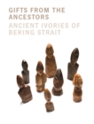 Gifts from the Ancestors : Ancient Ivories of Bering Strait - Book