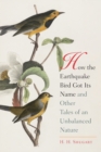 How the Earthquake Bird Got Its Name and Other Tales of an Unbalanced Nature - Book