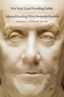 Not Your Usual Founding Father : Selected Readings from Benjamin Franklin - Book