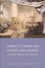Christ's Churches Purely Reformed : A Social History of Calvinism - eBook