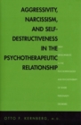 Aggressivity, Narcissism, and Self-Destructiveness in the Psychotherapeutic Rela : New Developments in the Psychopathology and Psychotherapy of Severe Personality Disorders - eBook