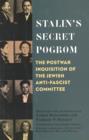 Stalin's Secret Pogrom : The Postwar Inquisition of the Jewish Anti-Fascist Committee - eBook