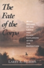 The Fate of the Corps : What Became of the Lewis and Clark Explorers After the Expedition - eBook