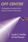 Off Center : The Republican Revolution and the Erosion of American Democracy - eBook