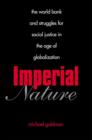 Imperial Nature : The World Bank and Struggles for Social Justice in the Age of Globalization - eBook