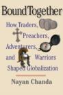 Bound Together : How Traders, Preachers, Adventurers, and Warriors Shaped Globalization - eBook