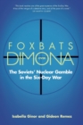 Foxbats Over Dimona : The Soviets' Nuclear Gamble in the Six-Day War - Book
