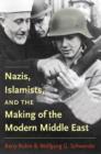 Nazis, Islamists, and the Making of the Modern Middle East - Book