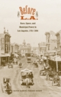 Before L.A. : Race, Space, and Municipal Power in Los Angeles, 1781-1894 - Book