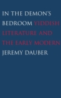 In the Demon's Bedroom : Yiddish Literature and the Early Modern - Book