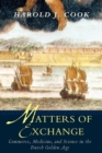 Matters of Exchange : Commerce, Medicine, and Science in the Dutch Golden Age - Book