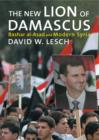 The New Lion of Damascus : Bashar al-Asad and Modern Syria - eBook