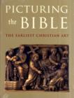 Picturing the Bible : The Earliest Christian Art - Book