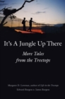It's a Jungle Up There : More Tales from the Treetops - eBook