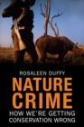 Nature Crime : How We&#39;re Getting Conservation Wrong - eBook