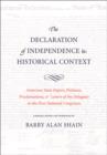 The Declaration of Independence in Historical Context : American State Papers, Petitions, Proclamations, and Letters of the Delegates to the First National Congresses - Book