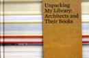 Unpacking My Library : Architects and Their Books - Book