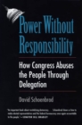 Power Without Responsibility : How Congress Abuses the People through Delegation - eBook