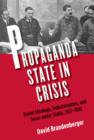 Propaganda State in Crisis : Soviet Ideology, Political Indoctrination, and Stalinist Terror, 1928-1930 - eBook