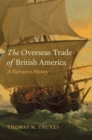 The Overseas Trade of British America : A Narrative History - Book