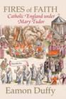Fires of Faith : Catholic England under Mary Tudor - eBook