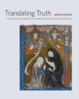 Translating Truth : Ambitious Images and Religious Knowledge in Late Medieval France and England - Book