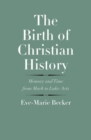 The Birth of Christian History : Memory and Time from Mark to Luke-Acts - Book