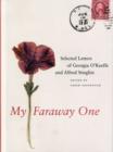 My Faraway One : Selected Letters of Georgia O'Keeffe and Alfred Stieglitz: Volume One, 1915-1933 - Book