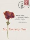 My Faraway One : Selected Letters of Georgia O&#39;Keeffe and Alfred Stieglitz: Volume One, 1915-1933 - eBook