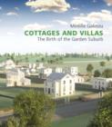 Cottages and Villas : The Birth of the Garden Suburb - Book