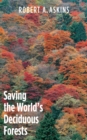Saving the World&#39;s Deciduous Forests : Ecological Perspectives from East Asia, North America, and Europe - eBook