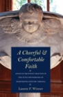 A Cheerful and Comfortable Faith : Anglican Religious Practice in the Elite Households of Eighteenth-Century Virginia - eBook